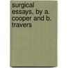 Surgical Essays, By A. Cooper And B. Travers door Astley Paston Cooper