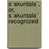 S´Akuntala´, Or, S´Akuntala´ Recognized