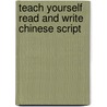 Teach Yourself Read and Write Chinese Script door Song Lianyi