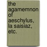 The Agamemnon Of Aeschylus, La Saisiaz, Etc. by Robert Browining