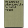 The Amazing Adventures Of A Cat Called Mouse door Chris Moore