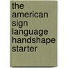 The American Sign Language Handshape Starter by Richard A. Tennant