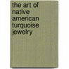 The Art of Native American Turquoise Jewelry by Ann Stalcup