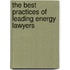 The Best Practices of Leading Energy Lawyers