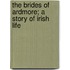 The Brides Of Ardmore; A Story Of Irish Life