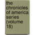 The Chronicles Of America Series (Volume 18)