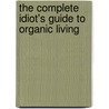 The Complete Idiot's Guide to Organic Living by Sonia Weiss