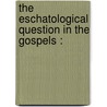 The Eschatological Question In The Gospels : by Cyril W. Emmet