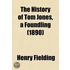 The History Of Tom Jones, A Foundling (1890)