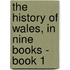 The History Of Wales, In Nine Books - Book 1
