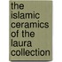 The Islamic Ceramics Of The Laura Collection