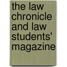 The Law Chronicle And Law Students' Magazine door Unknown Author