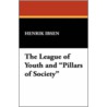 The League of Youth and "Pillars of Society" door Henrik Johan Ibsen