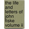The Life And Letters Of John Fiske Volume Ii door John Spencer Clark