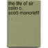The Life Of Sir Colin C. Scott-Moncrieff . .