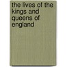 The Lives Of The Kings And Queens Of England door Onbekend