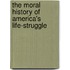 The Moral History Of America's Life-Struggle