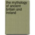 The Mythology of Ancient Britain and Ireland