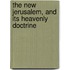 The New Jerusalem, And Its Heavenly Doctrine