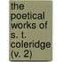 The Poetical Works Of S. T. Coleridge (V. 2)