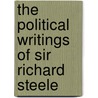 The Political Writings Of Sir Richard Steele by Sir Richard Steele