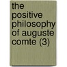 The Positive Philosophy Of Auguste Comte (3) door Auguste Comte