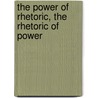 The Power Of Rhetoric, The Rhetoric Of Power by Michael Syrotinski