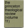 The Princeton Theological Review (Volume 11) door Princeton Theological Seminary