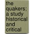 The Quakers; A Study Historical And Critical