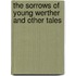 The Sorrows Of Young Werther And Other Tales