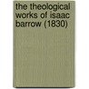 The Theological Works Of Isaac Barrow (1830) door Isaac Barrow