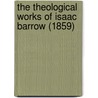 The Theological Works Of Isaac Barrow (1859) door Isaac Barrow