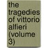 The Tragedies Of Vittorio Alfieri (Volume 3)