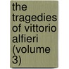 The Tragedies Of Vittorio Alfieri (Volume 3) door Vittorio Alfieri