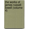 The Works Of James Russell Lowell (Volume 4) door James Russell Lowell
