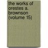 The Works Of Orestes A. Brownson (Volume 15) by Orestes Augustus Brownson