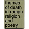 Themes of Death in Roman Religion and Poetry door George Thaniel