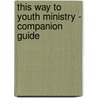 This Way to Youth Ministry - Companion Guide by Len Kageler