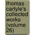 Thomas Carlyle's Collected Works (Volume 26)