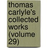 Thomas Carlyle's Collected Works (Volume 29) by Thomas Carlyle