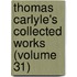 Thomas Carlyle's Collected Works (Volume 31)