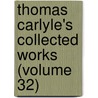 Thomas Carlyle's Collected Works (Volume 32) by Thomas Carlyle