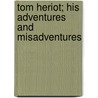Tom Heriot; His Adventures And Misadventures by Edwin Hodder