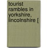 Tourist Rambles In Yorkshire, Lincolnshire [ door Jules Brown