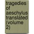 Tragedies of Aeschylus Translated (Volume 2)
