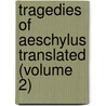 Tragedies of Aeschylus Translated (Volume 2) by Thomas George Aeschylus