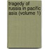 Tragedy Of Russia In Pacific Asia (Volume 1)