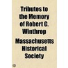 Tributes To The Memory Of Robert C. Winthrop door Massachusetts Historical Society