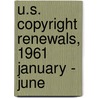 U.S. Copyright Renewals, 1961 January - June by U.S. Copyright Office