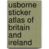 Usborne Sticker Atlas Of Britain And Ireland